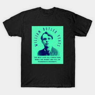 William Butler Yeats portrait and quote: The best lack all conviction, while the worst are full of passionate intensity. T-Shirt